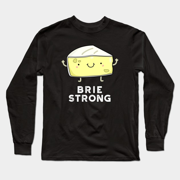 Brie Strong Positive Cheese Pun Long Sleeve T-Shirt by punnybone